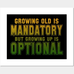 Growing Old Is Mandatory But Growing Up Is Optional Posters and Art